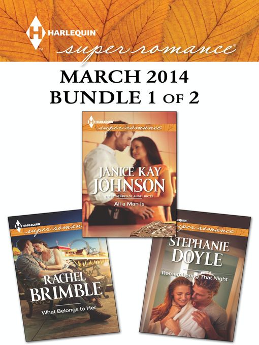 Title details for Harlequin Superromance March 2014 - Bundle 1 of 2: All a Man Is\Remembering That Night\What Belongs to Her by Janice Kay Johnson - Available